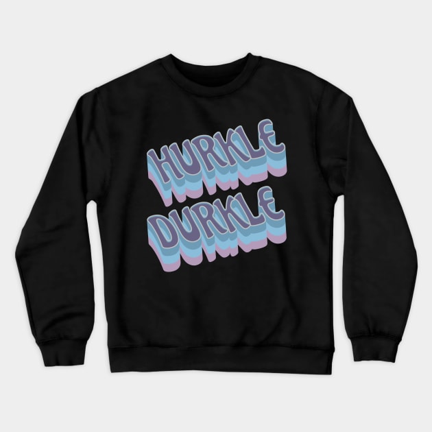 Hurkle Durkle Scottish Slang for stay in bed instead of getting up. Be lazy. Have a lie in. Ignore the alarm clock, relax. Crewneck Sweatshirt by Luxinda